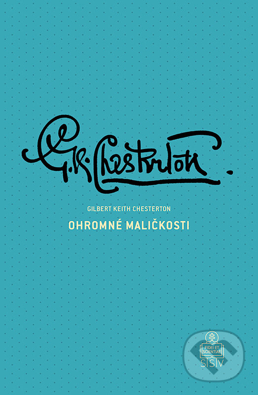 Kniha: Ohromné maličkosti (Gilbert Keith Chesterton). Spolok svätého Vojtecha, 2022 Kniha: Ohromné maličkosti (Gilbert Keith Chesterton). Spolok svätého Vojtecha, 2022