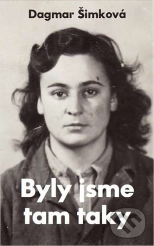 Kniha: Byly jsme tam taky (Dagmar Šimková). Monika Vadasová-Elšíková, 2023 Kniha: Byly jsme tam taky (Dagmar Šimková). Monika Vadasová-Elšíková, 2023