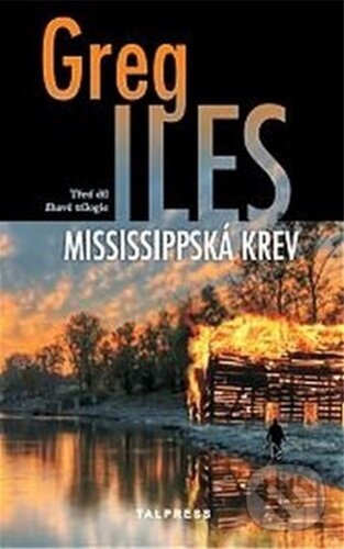 Kniha: Mississippská krev (Greg Iles). Talpress, 2022 Kniha: Mississippská krev (Greg Iles). Talpress, 2022
