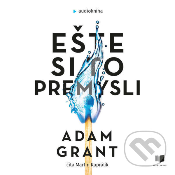 Audiokniha: Ešte si to premysli (Adam Grant). Publixing a Ikar, 2022 Audiokniha: Ešte si to premysli (Adam Grant). Publixing a Ikar, 2022