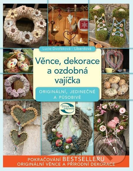 E-kniha: Věnce, dekorace a ozdobná vajíčka (Lucie Dvořáková). Lucie Dvořáková - Liberdová E-kniha: Věnce, dekorace a ozdobná vajíčka (Lucie Dvořáková). Lucie Dvořáková - Liberdová