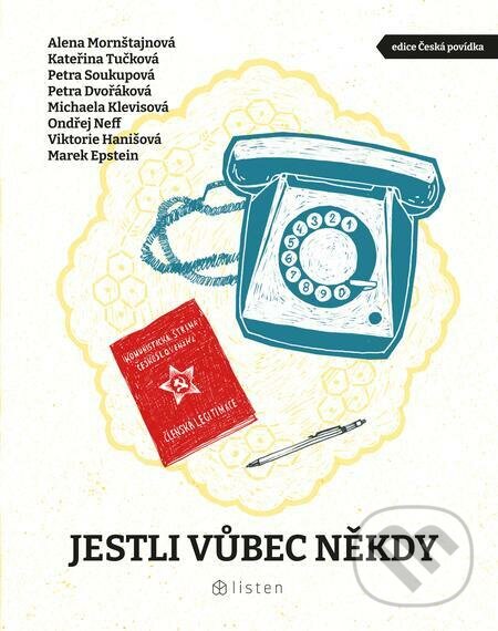 E-kniha: Jestli vůbec někdy (Alena Mornštajnová, Kateřina Tučková, Michaela Klevisová, Ondřej Neff, Petra Dvořáková a Petra Soukupová). Listen, 2022 E-kniha: Jestli vůbec někdy (Alena Mornštajnová, Kateřina Tučková, Michaela Klevisová, Ondřej Neff, Petra Dvořáková a Petra Soukupová). Listen, 2022