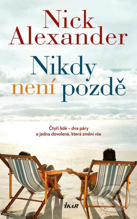 E-kniha: Nikdy není pozdě (Nick Alexander). Ikar CZ, 2022 E-kniha: Nikdy není pozdě (Nick Alexander). Ikar CZ, 2022