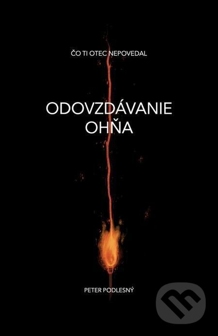 E-kniha: Odovzdávanie ohňa (Peter Podlesný). Publixing Ltd E-kniha: Odovzdávanie ohňa (Peter Podlesný). Publixing Ltd
