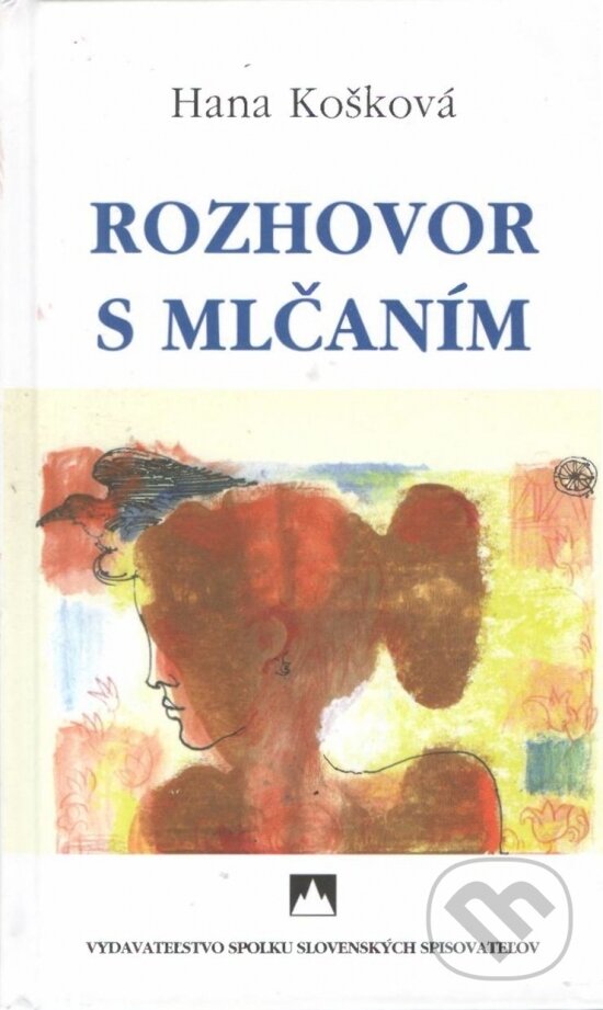 Kniha: Rozhovor s mlčaním (Hana Košková). Vydavateľstvo Spolku slovenských spisovateľov, 2022 Kniha: Rozhovor s mlčaním (Hana Košková). Vydavateľstvo Spolku slovenských spisovateľov, 2022