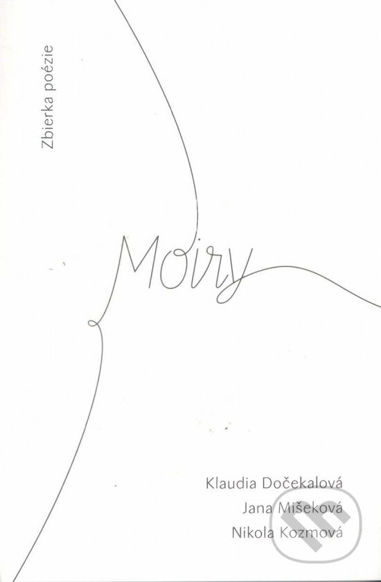 Kniha: Moiry (Klaudia Dočekalová, Nikola Kozmová a Jana Mišeková). Vydavateľstvo Spolku slovenských spisovateľov, 2022 Kniha: Moiry (Klaudia Dočekalová, Nikola Kozmová a Jana Mišeková). Vydavateľstvo Spolku slovenských spisovateľov, 2022