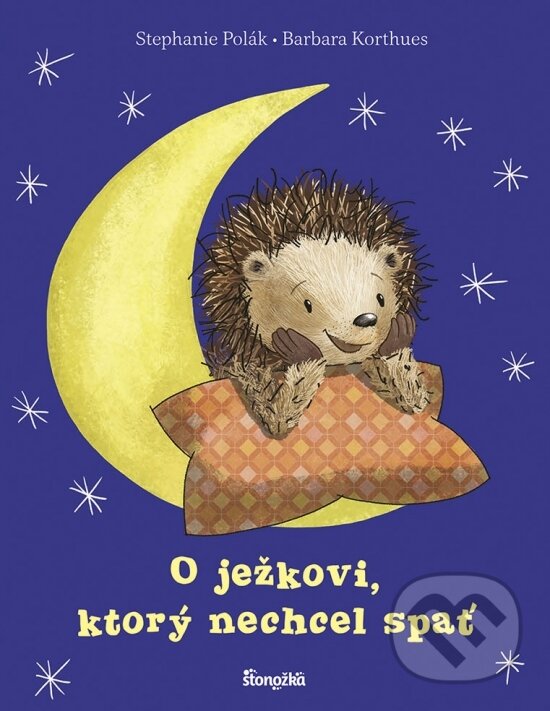 Kniha: O ježkovi, ktorý nechcel spať (Barbara Korthues a Stephanie Polák). Stonožka, 2023 Kniha: O ježkovi, ktorý nechcel spať (Barbara Korthues a Stephanie Polák). Stonožka, 2023