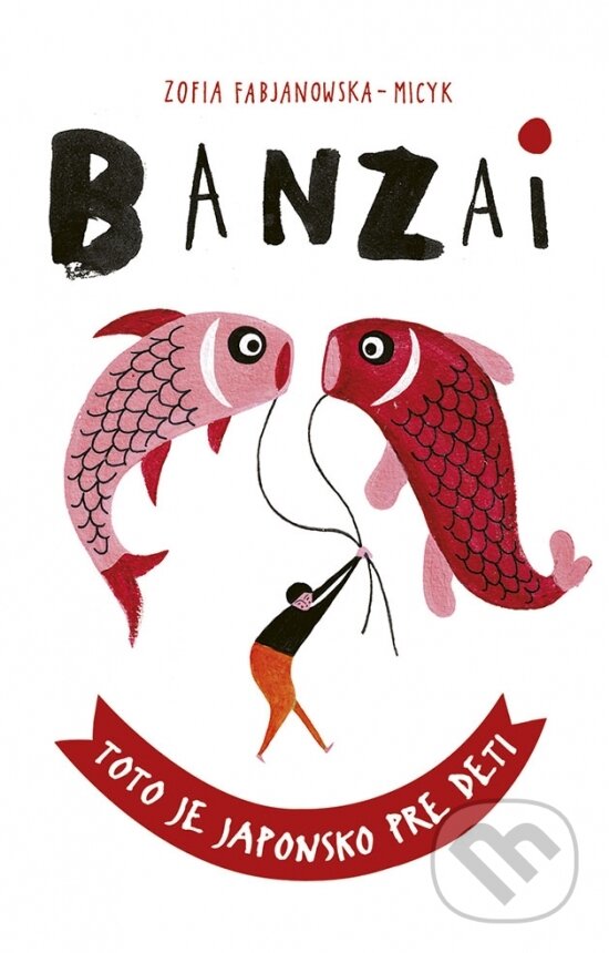 Kniha: Banzai (Zofia Fabjanowska-Micyk). Stonožka, 2023 Kniha: Banzai (Zofia Fabjanowska-Micyk). Stonožka, 2023