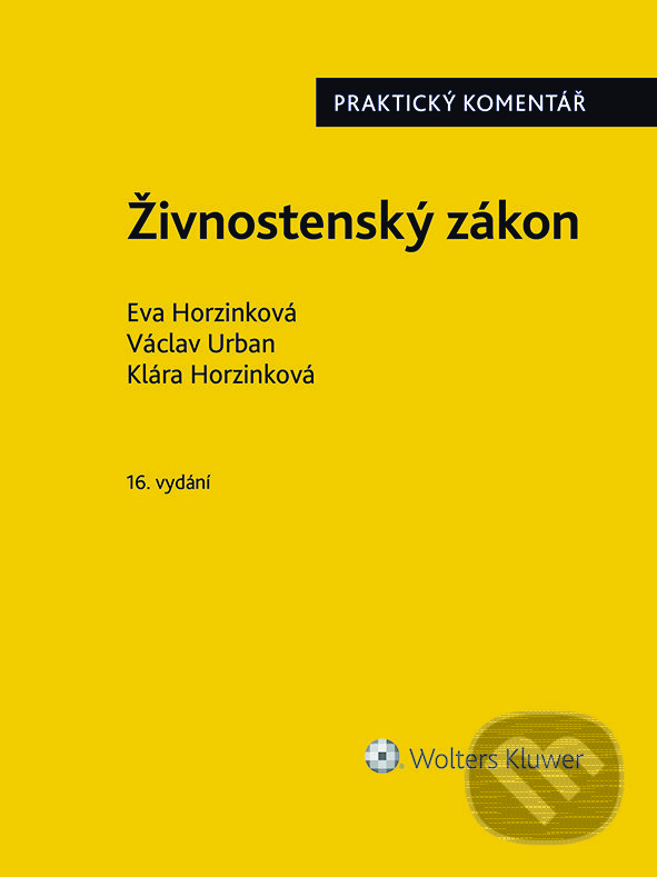E-kniha: Živnostenský zákon (č. 455/1991 Sb.). Praktický komentář - 16. vydání (Eva Horzinková, Klára Horzinková a Václav Urban). Wolters Kluwer ČR, 2022 E-kniha: Živnostenský zákon (č. 455/1991 Sb.). Praktický komentář - 16. vydání (Eva Horzinková, Klára Horzinková a Václav Urban). Wolters Kluwer ČR, 2022