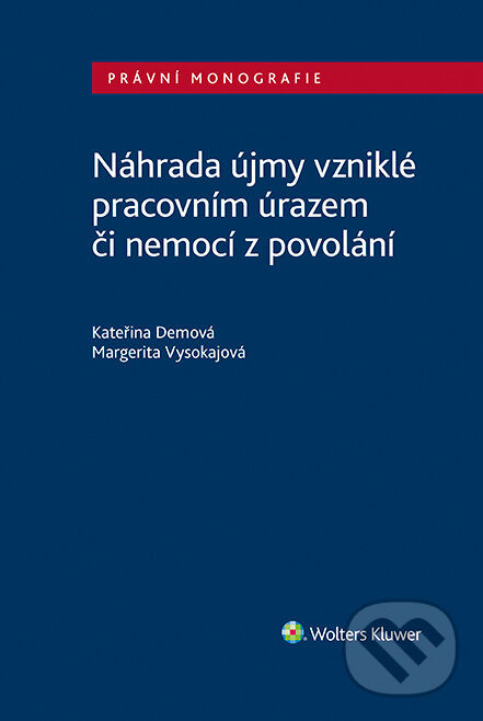 E-kniha: Náhrada újmy vzniklé pracovním úrazem či nemocí z povolání (Kateřina Demová a Margerita Vysokajová). Wolters Kluwer ČR, 2022 E-kniha: Náhrada újmy vzniklé pracovním úrazem či nemocí z povolání (Kateřina Demová a Margerita Vysokajová). Wolters Kluwer ČR, 2022