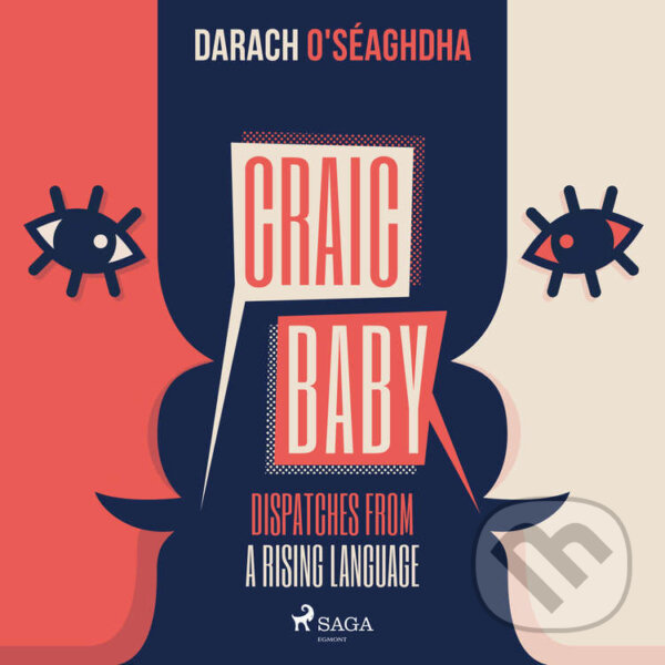 Audiokniha: Craic Baby (EN) (Darach O'Seaghdha). Saga Egmont, 2022 Audiokniha: Craic Baby (EN) (Darach O'Seaghdha). Saga Egmont, 2022