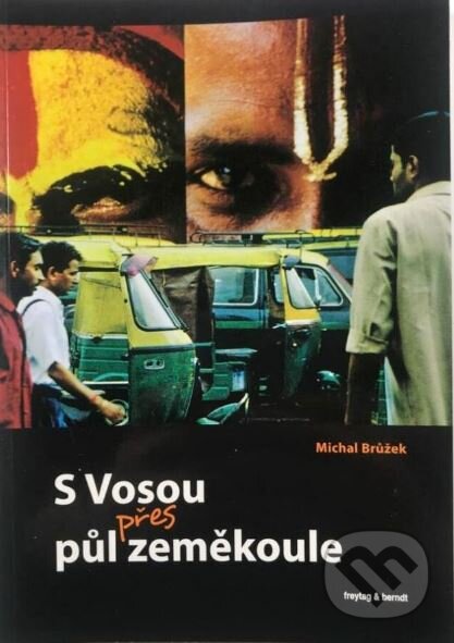 Kniha: S Vosou přes půl zeměkoule (Michal Brůžek). freytag&berndt, 2010 Kniha: S Vosou přes půl zeměkoule (Michal Brůžek). freytag&berndt, 2010