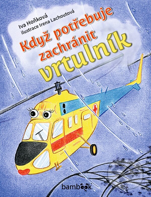 Kniha: Když potřebuje zachránit vrtulník (Iva Hoňková a Irena Lachoutová). Bambook, 2023 Kniha: Když potřebuje zachránit vrtulník (Iva Hoňková a Irena Lachoutová). Bambook, 2023
