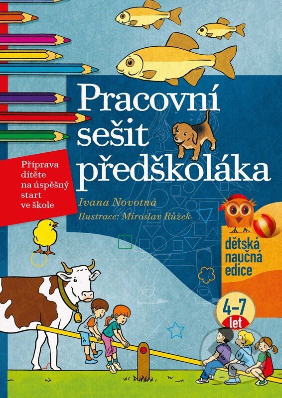 Kniha: Pracovní sešit předškoláka (Ivana Novotná). Edika, 2022 Kniha: Pracovní sešit předškoláka (Ivana Novotná). Edika, 2022