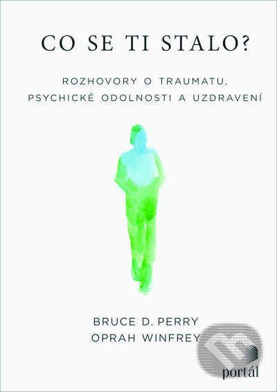 Kniha: Co se ti stalo? (Bruce D. Perry a Oprah Winfrey). Portál, 2023 Kniha: Co se ti stalo? (Bruce D. Perry a Oprah Winfrey). Portál, 2023
