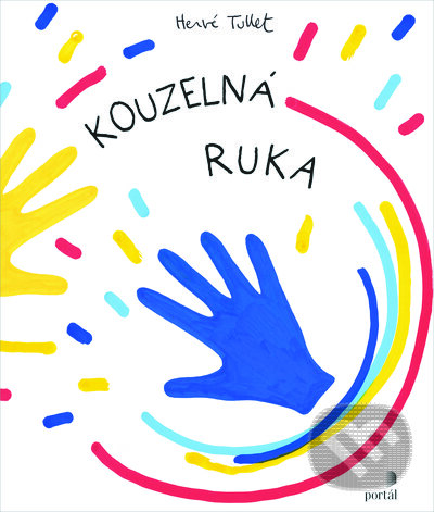 Kniha: Kouzelná ruka (Hervé Tullet). Portál, 2023 Kniha: Kouzelná ruka (Hervé Tullet). Portál, 2023