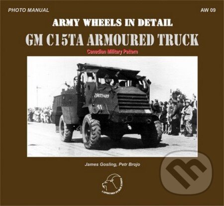 Kniha: GM C15TA Armoured Truck (James Gosling a Petr Brojo). Capricorn Publications, 2011 Kniha: GM C15TA Armoured Truck (James Gosling a Petr Brojo). Capricorn Publications, 2011