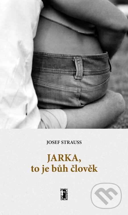 E-kniha: Jarka, to je bůh člověk (Josef Strauss). Carpe diem, 2006 E-kniha: Jarka, to je bůh člověk (Josef Strauss). Carpe diem, 2006