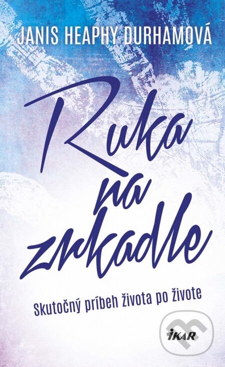 Kniha: Ruka na zrkadle (Janis Heaphy Durham). Ikar, 2015 Kniha: Ruka na zrkadle (Janis Heaphy Durham). Ikar, 2015