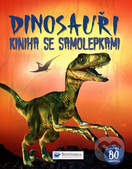 Kniha: Dinosauři - Kniha se samolepkami (Svojtka&Co.). Svojtka&Co., 2010 Kniha: Dinosauři - Kniha se samolepkami (Svojtka&Co.). Svojtka&Co., 2010