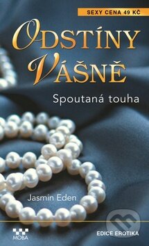 Kniha: Odstíny vášně: Spoutaná touha (Jasmine Eden). Moba, 2014 Kniha: Odstíny vášně: Spoutaná touha (Jasmine Eden). Moba, 2014
