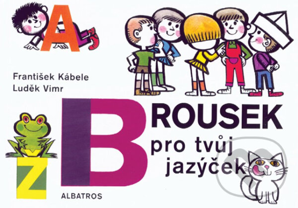 Kniha: Brousek pro tvůj jazýček (František Kábele a Luděk Vimr). Albatros CZ, 2009 Kniha: Brousek pro tvůj jazýček (František Kábele a Luděk Vimr). Albatros CZ, 2009