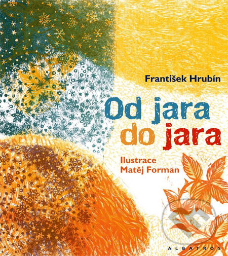 Kniha: Od jara do jara (František Hrubín a Matěj Forman). Albatros CZ, 2011 Kniha: Od jara do jara (František Hrubín a Matěj Forman). Albatros CZ, 2011