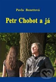 Kniha: Petr Chobot a já (Pavla Benettová). Vodnář, 2014 Kniha: Petr Chobot a já (Pavla Benettová). Vodnář, 2014