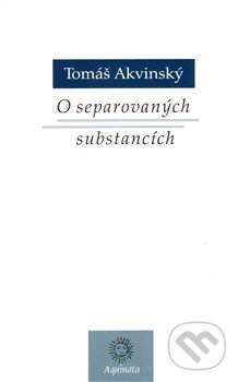 Kniha: O separovaných substancích (Tomáš Akvinský). Krystal OP, 2010 Kniha: O separovaných substancích (Tomáš Akvinský). Krystal OP, 2010
