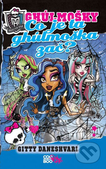 Kniha: Monster High: Co je ta ghúlmoška zač? (Gitty Daneshvari). CooBoo CZ, 2014 Kniha: Monster High: Co je ta ghúlmoška zač? (Gitty Daneshvari). CooBoo CZ, 2014