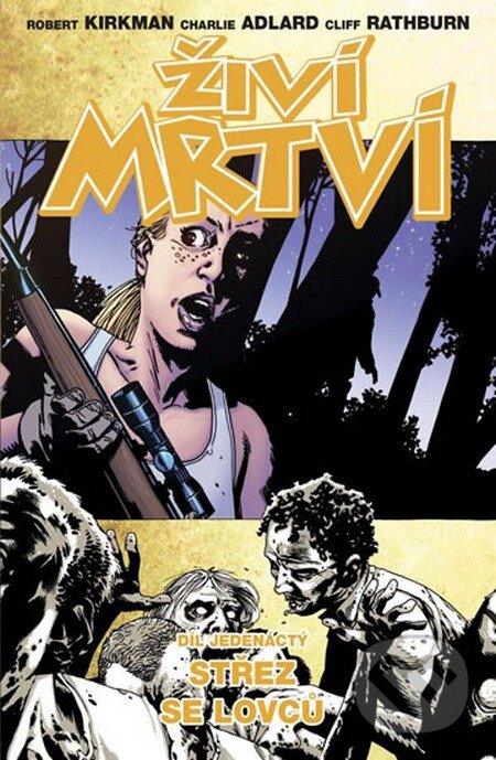 Kniha: Živí mrtví (Díl jedenáctý) (Charlie Adlard, Cliff Rathburn a Robert Kirkman). Crew, 2014 Kniha: Živí mrtví (Díl jedenáctý) (Charlie Adlard, Cliff Rathburn a Robert Kirkman). Crew, 2014