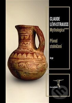Kniha: Mythologica*** (Claude Lévi-Strauss). Argo, 2008 Kniha: Mythologica*** (Claude Lévi-Strauss). Argo, 2008
