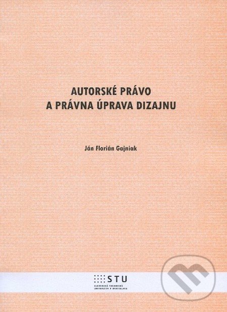 Autorské právo a právna úprava dizajnu - Ján Florián Gajniak, STU, 2013