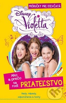 Kniha: Violetta: Ako a prečo sa rodí PRIATEĽSTVO (Egmont SK). Egmont SK, 2014 Kniha: Violetta: Ako a prečo sa rodí PRIATEĽSTVO (Egmont SK). Egmont SK, 2014