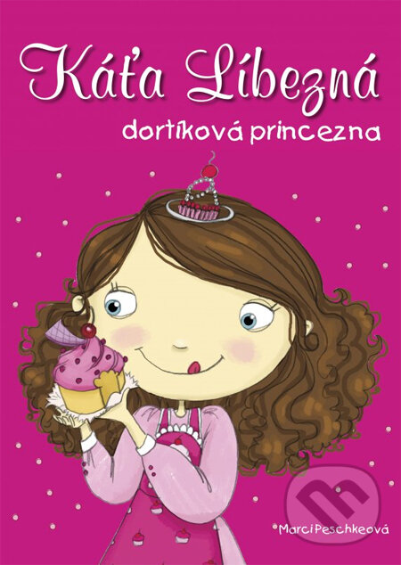 Kniha: Káťa Líbezná: dortíková princezna (Marci Peschke). CPRESS, 2014 Kniha: Káťa Líbezná: dortíková princezna (Marci Peschke). CPRESS, 2014