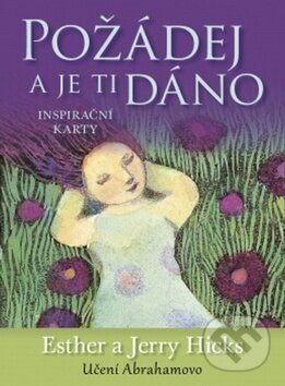 Kniha: Požádej a je ti dáno (Esther Hicks a Jerry Hicks). Synergie, 2013 Kniha: Požádej a je ti dáno (Esther Hicks a Jerry Hicks). Synergie, 2013