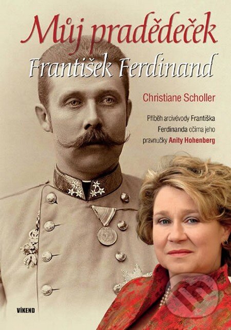 Kniha: Můj pradědeček František Ferdinand (Anita Hohenberg a Christiane Scholler). Víkend, 2014 Kniha: Můj pradědeček František Ferdinand (Anita Hohenberg a Christiane Scholler). Víkend, 2014