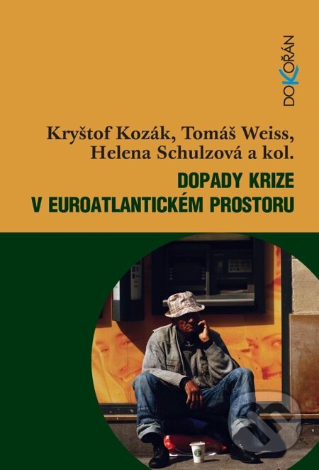 Dopady krize v euroatlantickém prostoru - Kryštof Kozák, Tomáš Weiss a kolektív, Dokořán, 2012