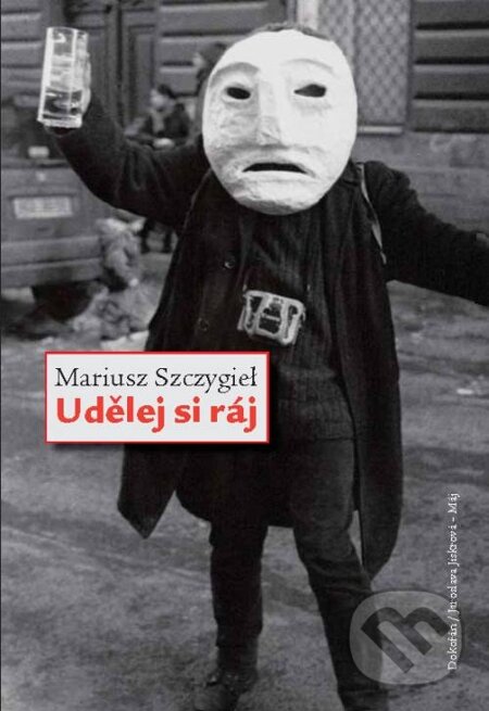 E-kniha: Udělej si ráj (Mariusz Szczygieł). Dokořán, 2011 E-kniha: Udělej si ráj (Mariusz Szczygieł). Dokořán, 2011