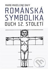 Kniha: Románská symbolika (Marie-Madeleine Davy). Malvern, 2014 Kniha: Románská symbolika (Marie-Madeleine Davy). Malvern, 2014