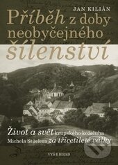 Kniha: Příběh z doby neobyčejného šílenství (Jan Kilián). Vyšehrad, 2014 Kniha: Příběh z doby neobyčejného šílenství (Jan Kilián). Vyšehrad, 2014