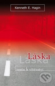 Kniha: Láska - cesta k vítězství (Kenneth E. Hagin). Studio Petřina, 2009 Kniha: Láska - cesta k vítězství (Kenneth E. Hagin). Studio Petřina, 2009