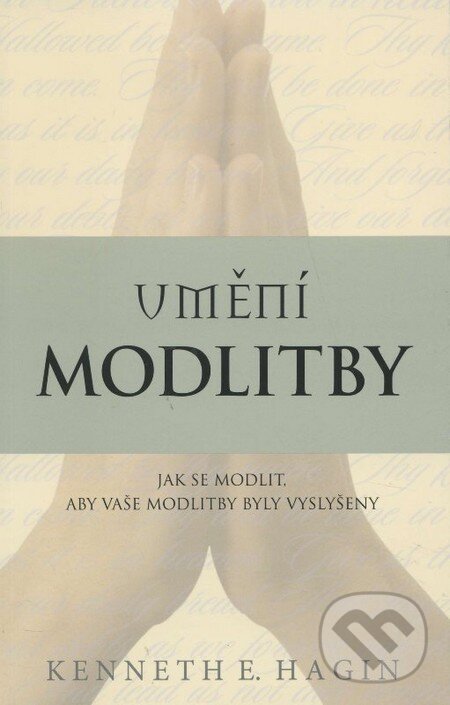 Kniha: Umění modlitby (Kenneth E. Hagin). Studio Petřina, 2012 Kniha: Umění modlitby (Kenneth E. Hagin). Studio Petřina, 2012
