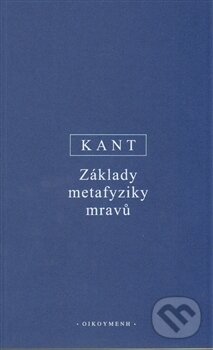 Základy metafyziky mravů - Immanuel Kant, OIKOYMENH, 2014