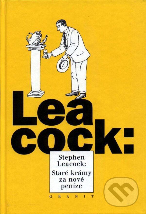 Kniha: Staré krámy za nové peníze (Stephen Leacock). Granit, 1998 Kniha: Staré krámy za nové peníze (Stephen Leacock). Granit, 1998