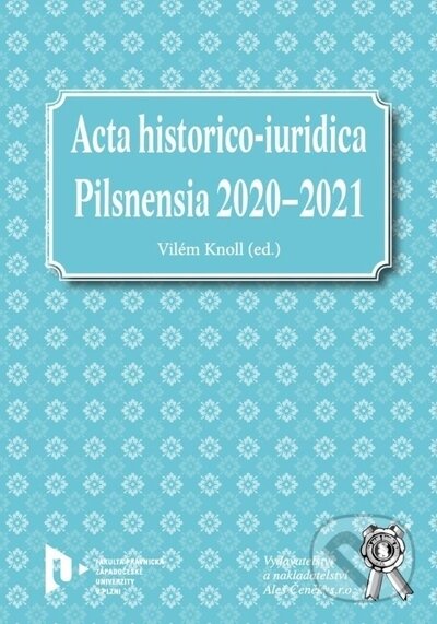 Kniha: Acta historico-iuridica Pilsnensia 2020-2021 (Vilém Knoll). Aleš Čeněk, 2023 Kniha: Acta historico-iuridica Pilsnensia 2020-2021 (Vilém Knoll). Aleš Čeněk, 2023