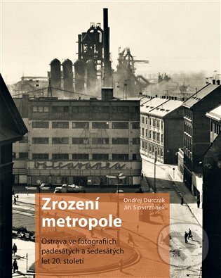Kniha: Zrození metropole (Ondřej Durczak). Fotod, 2023 Kniha: Zrození metropole (Ondřej Durczak). Fotod, 2023