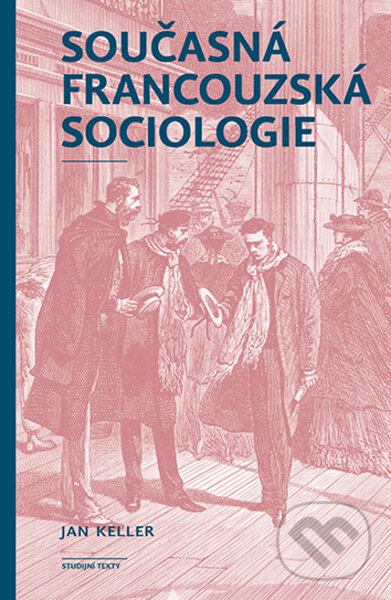 Kniha: Současná francouzská sociologie (Jan Keller). Karolinum, 2023 Kniha: Současná francouzská sociologie (Jan Keller). Karolinum, 2023
