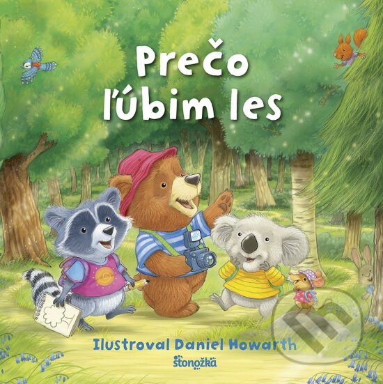 Kniha: Prečo ľúbim les (Daniel Howarth). Stonožka, 2023 Kniha: Prečo ľúbim les (Daniel Howarth). Stonožka, 2023