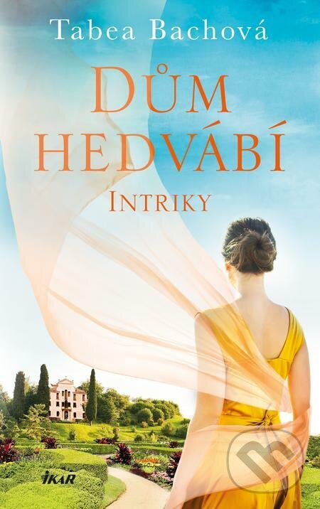 E-kniha: Dům hedvábí: Intriky (Tabea Bach). Ikar CZ, 2022 E-kniha: Dům hedvábí: Intriky (Tabea Bach). Ikar CZ, 2022